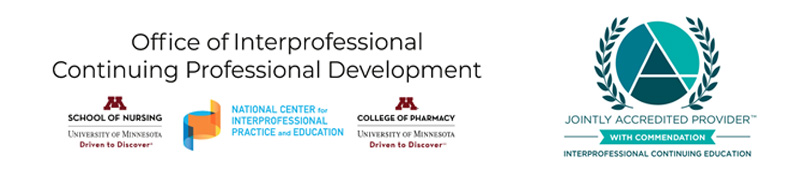 Joint accreditation logos for the University of Minnesota School of Nursing, University of Minnesota School of Pharmacy, National Center of Interprofessional Practice and Education, and Interprofessional Continuing Education